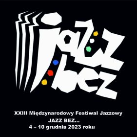 XXIII Międzynarodowy Festiwal Jazzowy JAZZ BEZ…  4 – 10 grudnia 2023 roku