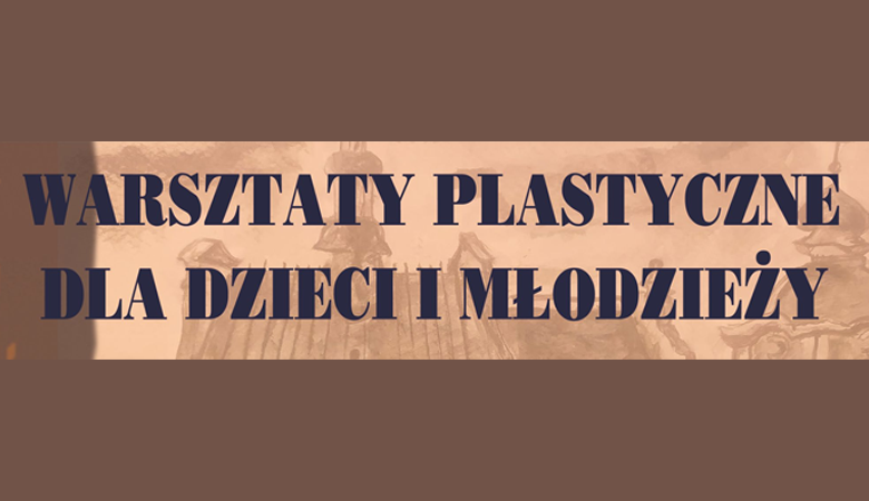 WARSZTATY PLASTYCZNE DLA DZIECI I MŁODZIEŻY