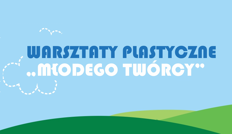 Warsztaty Plastyczne „Młodego Twórcy” 